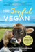 The Joyful Vegan: How to Stay Vegan in a World That Wants You to Eat Meat, Dairy, and Eggs by Colleen Patrick-Goudreau