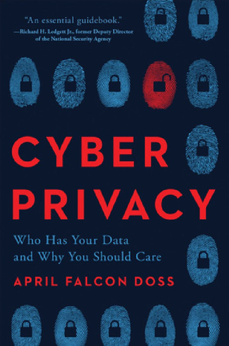 Cyber Privacy: Who Has Your Data and Why You Should Care by April Falcon Doss