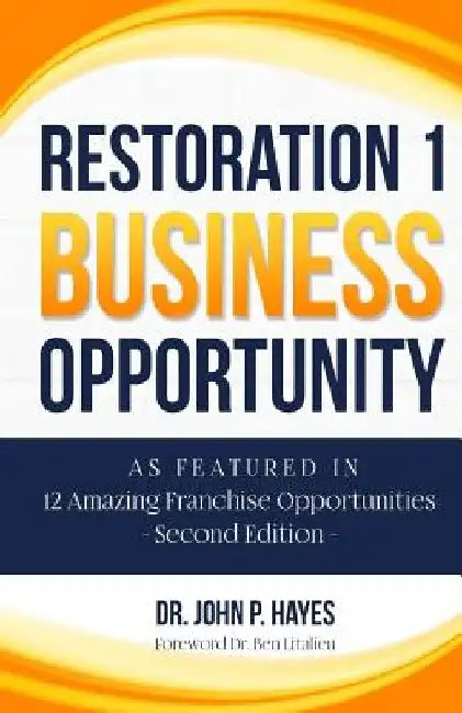 Restoration 1 Business Opportunity: As Featured in 12 Amazing Franchise Opportunities Second Edition by Ben Litalien Cfe