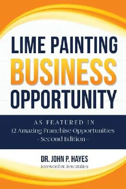 Lime Painting Business Opportunity: As Featured in 12 Amazing Franchise Opportunities Second Edition by Ben Litalien Cfe