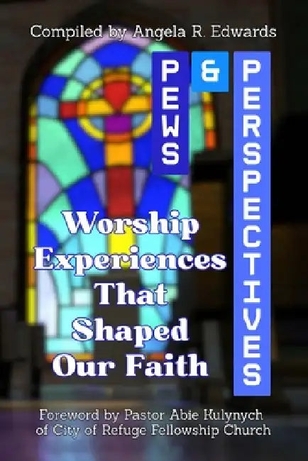 Pews & Perspectives: Worship Experiences That Shaped Our Faith by Abie Kulynych, Marlowe R. Scott, Terrace V. White