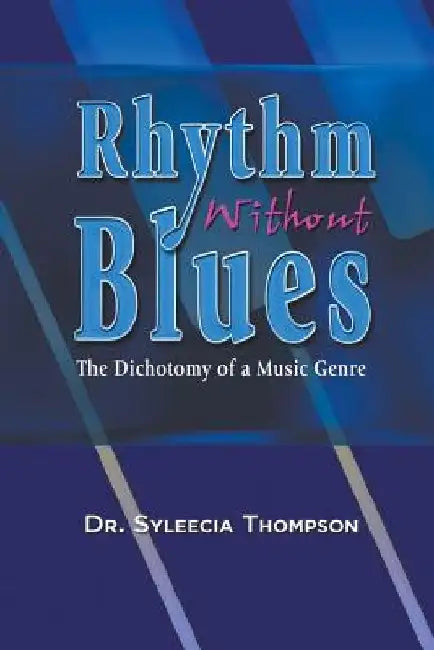 Rhythm Without Blues: The Dichotomy of a Music Genre by Syleecia Thompson
