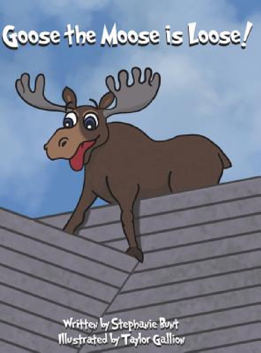 Goose the Moose is Loose!: Long Vowel OO Sound by Stephanie Marie Bunt, Taylor Gallion