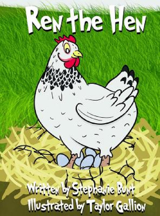 Ren the Hen: (Short Vowel e Sound) by Stephanie Marie Bunt, Taylor Gallion
