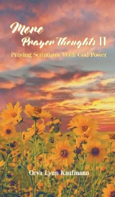 More Prayer Thoughts II: Praying Scriptures With God Power by Orva Lynn Kaufmann