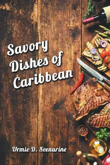 Savory dishes of Caribbean by Urmie D. Seenarine