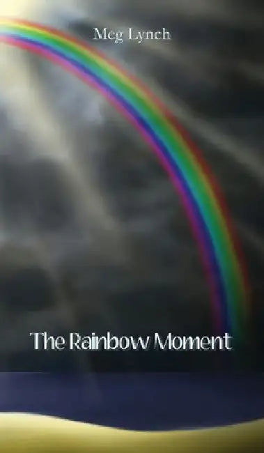 The Rainbow Moment by Meg Lynch