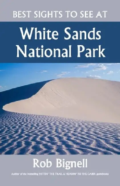 Best Sights to See at White Sands National Park by Rob Bignell