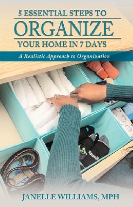 5 Essential Steps to Organize Your Home in 7 Days by Janelle Williams