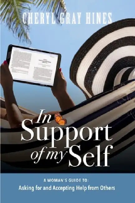 In Support of Myself: A woman's guide to asking for and accepting help from others. by Cheryl Gray Hines