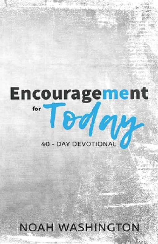 Encouragement for Today: 40-Day Devotional by Noah Washington