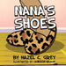 Nana's Shoes by Hazel C. Grey