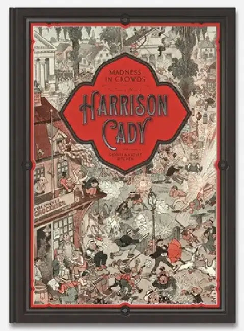 Madness in Crowds: The Teeming Mind of Harrison Cady by Denis Kitchen