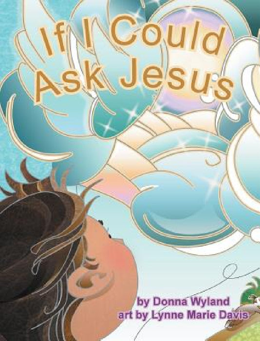 If I Could Ask Jesus by Donna Wyland, Lynne Davis