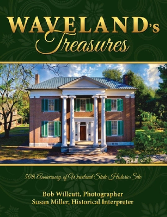 Waveland's Treasures: 50th Anniversary of Waveland State Historic Site by Bob Willcutt, Susan Miller