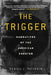 The Trigger: Narratives of the American Shooter by Daniel J. Patinkin