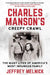 Charles Manson's Creepy Crawl: The Many Lives of America's Most Infamous Family by Jeffrey Melnick