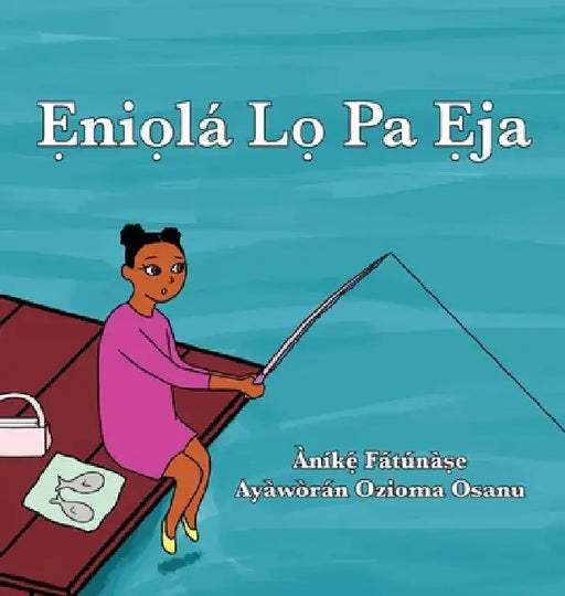 Ẹniọlá Lọ Pa Ẹja by Anike Fatunase