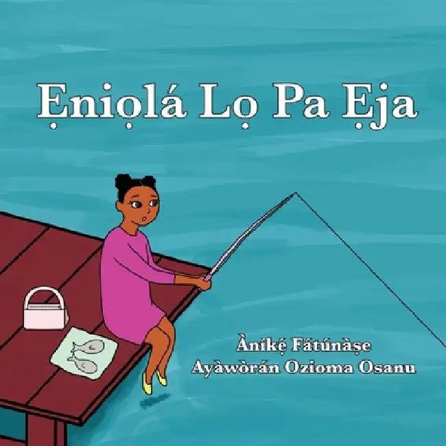 Ẹniọlá Lọ Pa Ẹja by Anike Fatunase