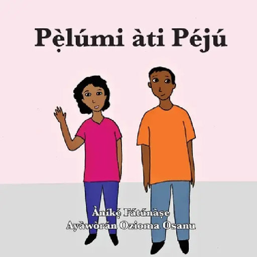Pẹ̀lúmi àti Péjú by Anike Fatunase