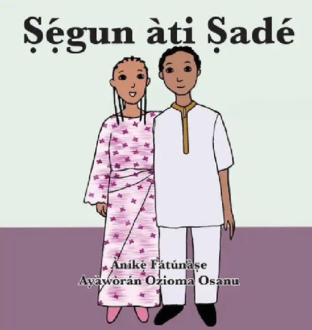 Ṣẹ́gun àti Ṣadé by Anike Fatunase