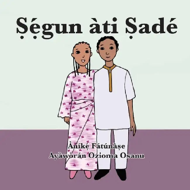 Ṣẹ́gun àti Ṣadé by Anike Fatunase