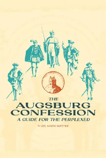 The Augsburg Confession: A Guide for the Perplexed by Mark C. Mattes