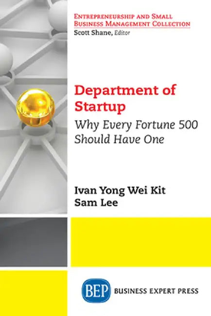 Department of Startup: Why Every Fortune 500 Should Have One by Ivan Yong Wei Kit
