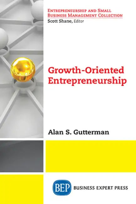 Growth-Oriented Entrepreneurship by Alan S. Gutterman
