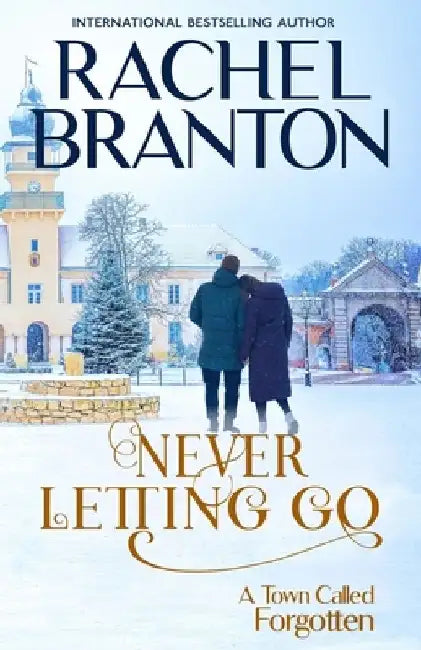 Never Letting Go: A Sweet Small Town Romance by Rachel Branton