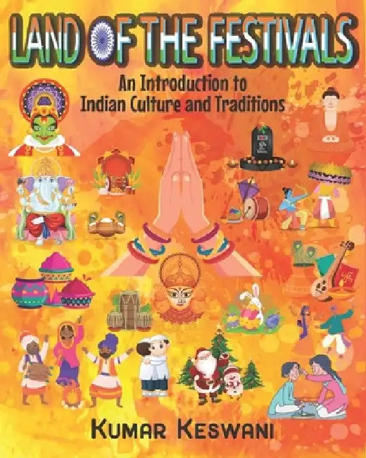 Land of the Festivals: An Introduction to Indian Culture and Traditions by Kumar Keswani