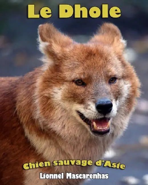 Le Dhole: Chien sauvage d'Asie by Mascarenhas, Lionnel