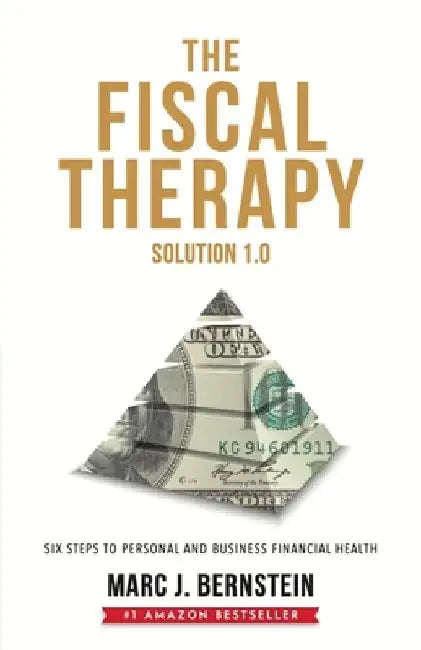 The Fiscal Therapy Solution: Six Steps to Personal and Business Financial Health by Marc J. Bernstein