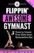 Flippin' Awesome Gymnast: 5 Tools to Create Your Elite-Level Gymnastics Day by Amy Twiggs