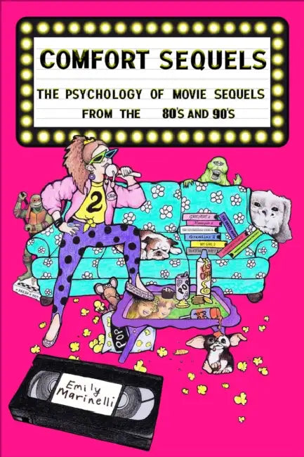 Comfort Sequels: The Psychology of Movie Sequels from the 80s and 90s by Emily Marinelli