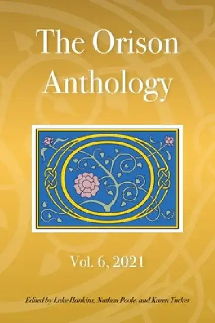 The Orison Anthology: Vol. 6, 2021 by Luke Hankins
