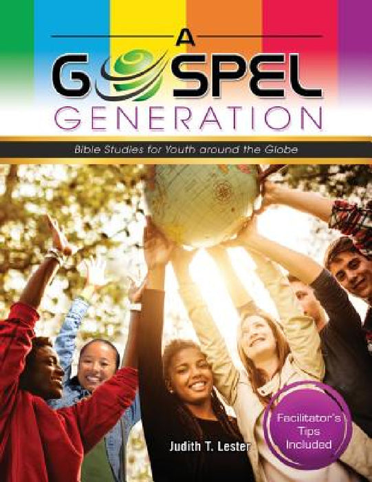 A Gospel Generation: Bible Studies for Youth around the Globe by Judith T. Lester