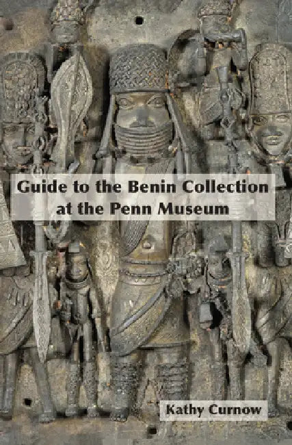 Guide to the Benin Collection at the Penn Museum by Kathy Curnow