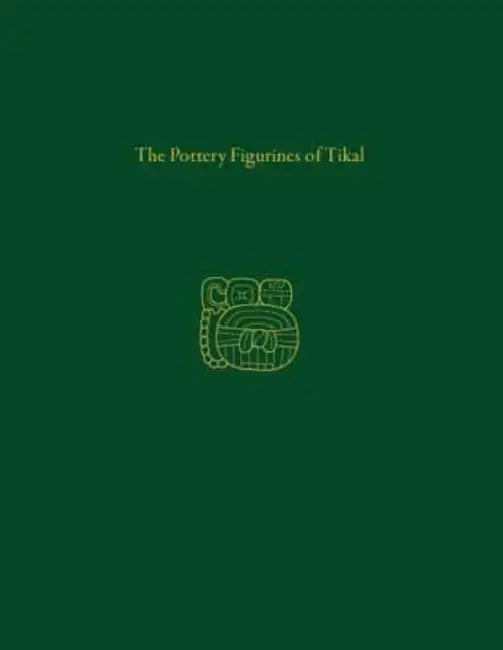 The Pottery Figures of Tikal by Virginia Greene