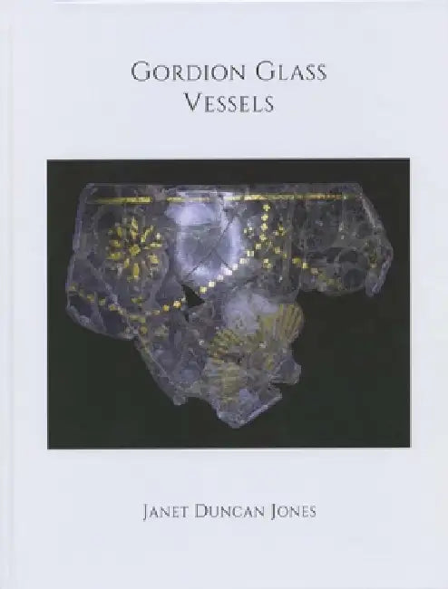 Gordion Glass Vessels by Janet Duncan Jones