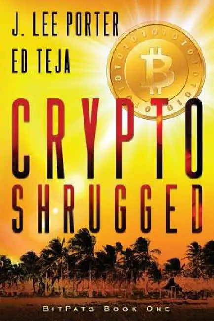 Crypto Shrugged by Ed Teja