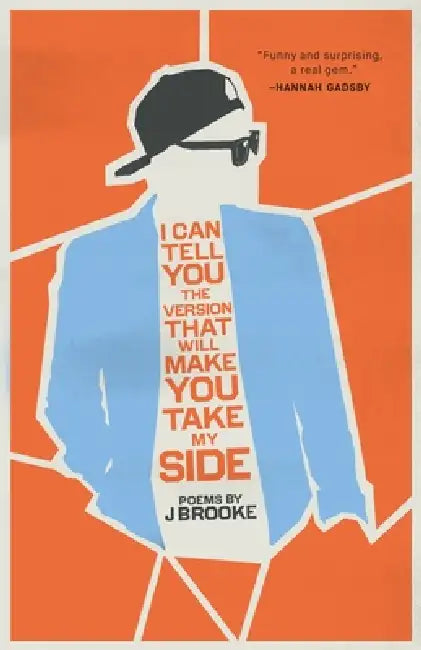 I Can Tell You the Version That Will Make You Take My Side by J. Brooke