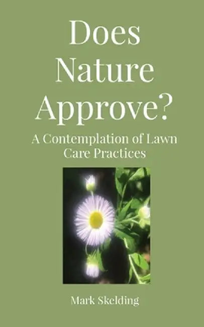 Does Nature Approve?: A Contemplation of Lawn Care Practices by Mark Skelding