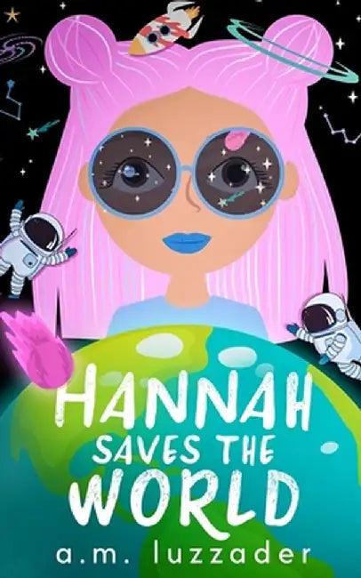 Hannah Saves the World by A. M. Luzzader