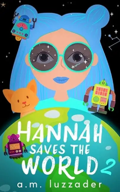 Hannah Saves the World Book 2 by A. M. Luzzader