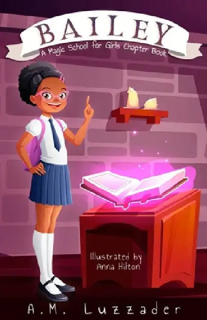 Bailey: A Magic School for Girls Chapter Book by A. M. Luzzader