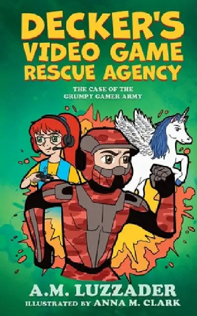 Decker's Video Game Rescue Agency: The Case of the Grumpy Gamer Army by A. M. Luzzader