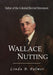 Wallace Nutting: Father of the Colonial Revival Movement by Linda B. Palmer