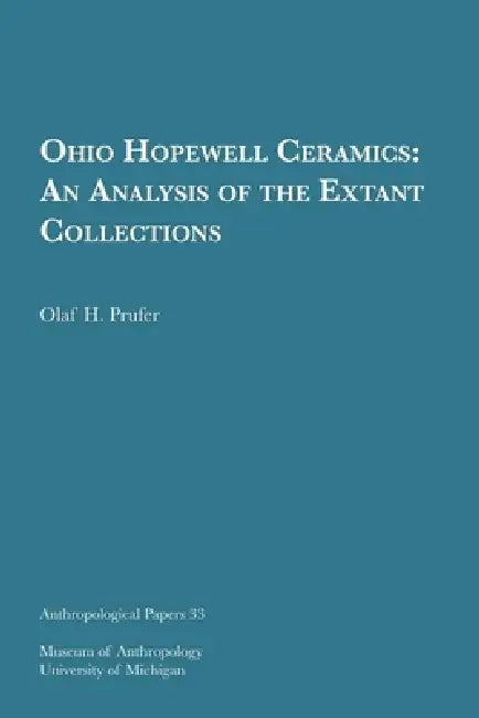 Ohio Hopewell Ceramics: An Analysis of the Extant Collections Volume 33 by Olaf H. Prufer