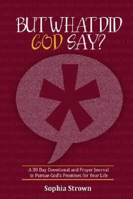 But What Did God Say?: A 30 Day Devotional and Prayer Journal to Pursue God's Promises for Your Life by Strown